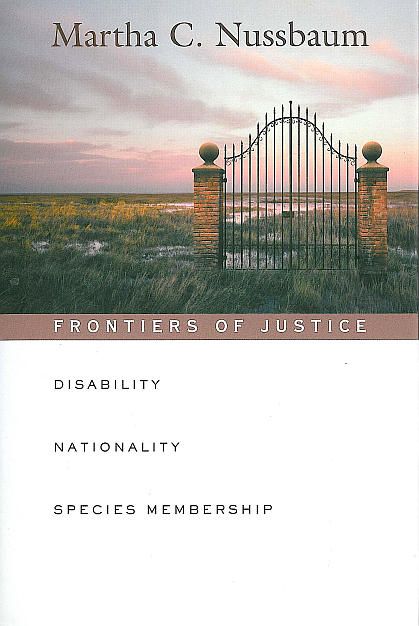 Frontiers of Justice: Disability, Nationality, Species Membership (The Tanner Lectures on Human Values) by Martha Nussbaum