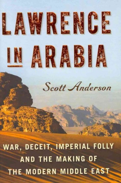 Lawrence In Arabia by Scott Anderson