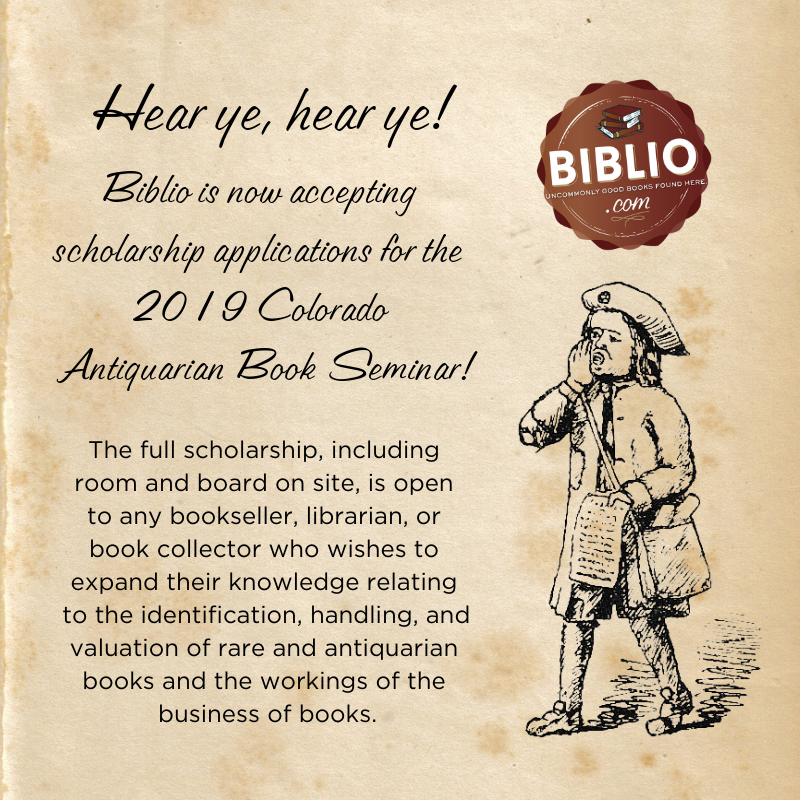 Image is of a town crier calling out: "Biblio is now accepting scholarship applications for the 2019 Colorado Antiquarian Book Seminar!" Below that: "The full scholarship, including room and board on site, is open to any bookseller, librarian, or book collector who wishes to expand their knowledge relating to the identification, handling, and valuation of rare and antiquarian books and the workings of the business of books."